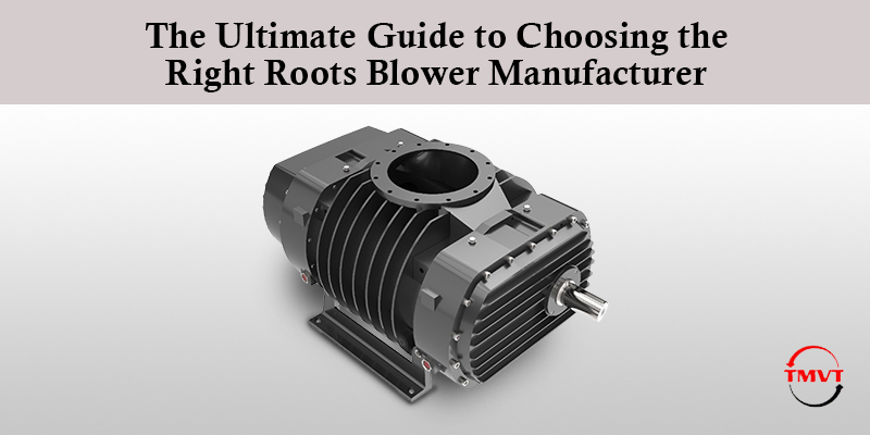 The-Ultimate-Guide-to-Choosing-the-Right-Roots-Blower-Manufacturer.jpg