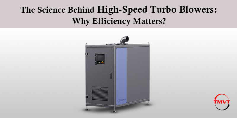 The-Science-Behind-High-Speed-Turbo-Blowers-Why-Efficiency-Matters.jpg
