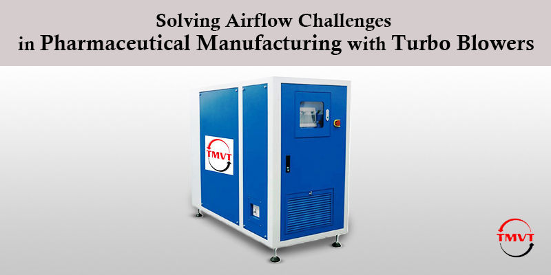 Solving-Airflow-Challenges-in-Pharmaceutical-Manufacturing-with-Turbo-Blowers.jpg
