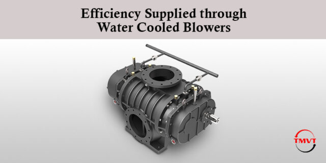 Efficiency Supplied through Water Cooled Blowers