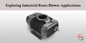 Exploring Industrial Roots Blower Applications