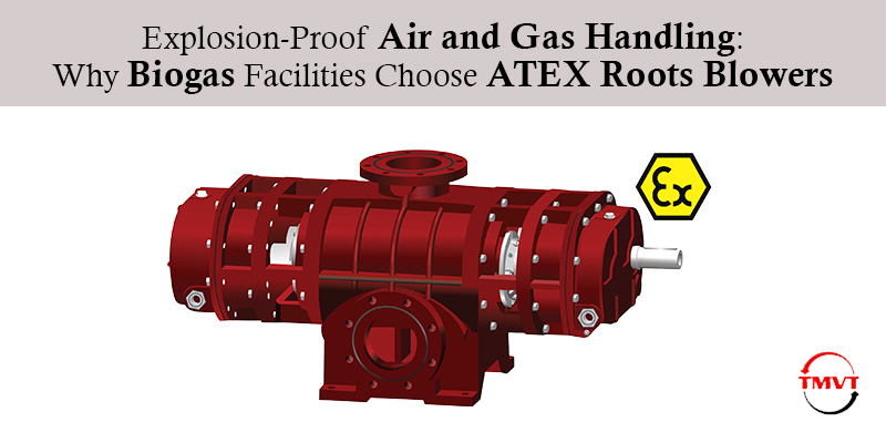 Explosion-Proof-Air-and-Gas-Handling-Why-Biogas-Facilities-Choose-ATEX-Roots-Blowers.jpg