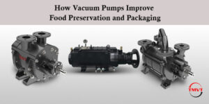 How Vacuum Pumps Improve Food Preservation and Packaging