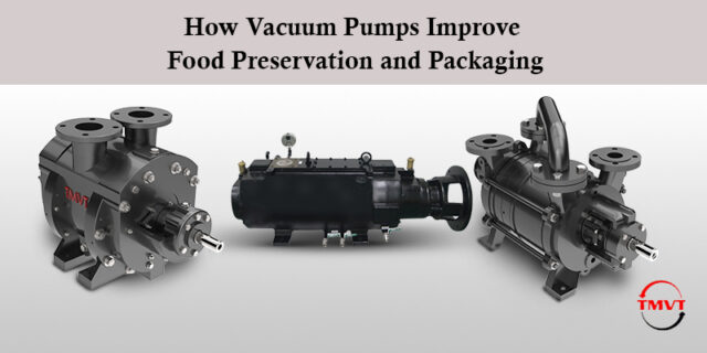 How Vacuum Pumps Improve Food Preservation and Packaging