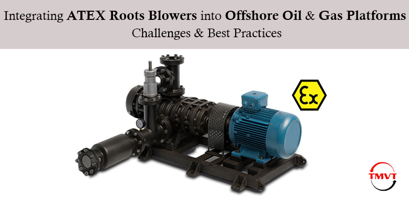 Integrating-ATEX-Roots-Blowers-into-Offshore-Oil-Gas-Platforms-Challenges-Best-Practices.jpg