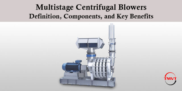 Multistage Centrifugal Blowers Definition, Components, and Key Benefits