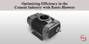 Optimizing Efficiency in the Cement Industry with Roots Blowers