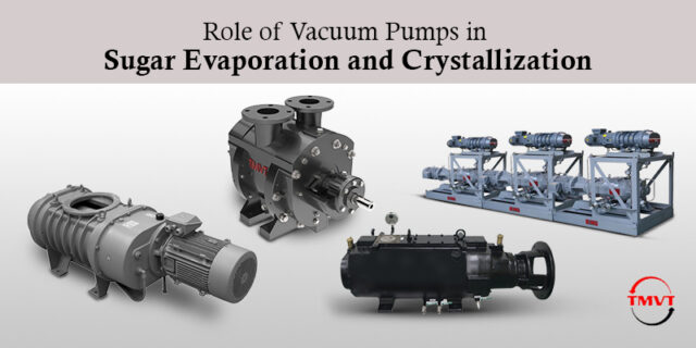Role of Vacuum Pumps in Sugar Evaporation and Crystallization