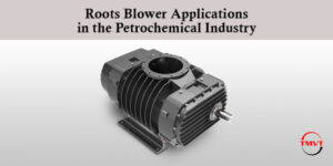 Roots Blower Applications in the Petrochemical Industry