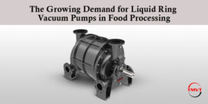 The Growing Demand for Liquid Ring Vacuum Pumps in Food Processing