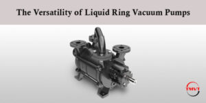 The Versatility of Liquid Ring Vacuum Pumps