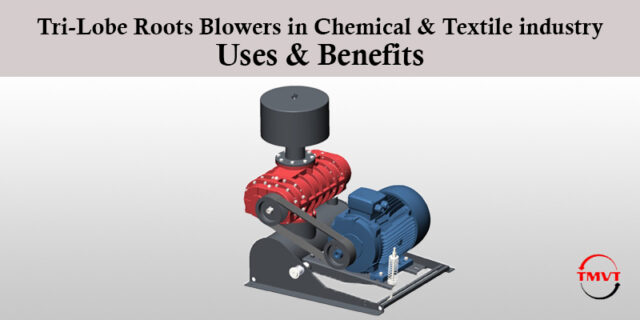 Tri Lobe Roots Blowers in Chemical & Textile industry Uses & Benefits